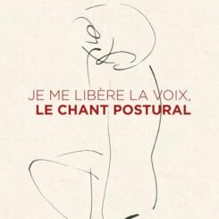 JE ME LIBERE LA VOIX, LE CHANT POSTURAL
