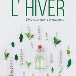 BIEN SE PREPARER A L'HIVER - DES RECETTES AU NATUREL