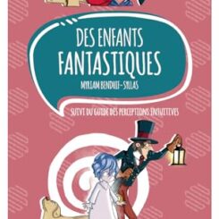 DES ENFANTS FANTASTIQUES SUIVI DU GUIDE DES PERCEPTIONS INTUITIVES