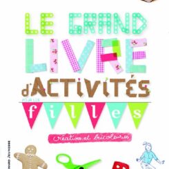 LE GRAND LIVRE D'ACTIVITES POUR LES FILLES CREATIVES ET BRICOLEUSES