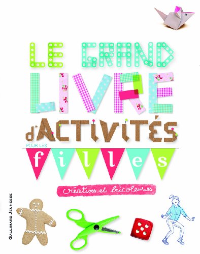 LE GRAND LIVRE D'ACTIVITES POUR LES FILLES CREATIVES ET BRICOLEUSES