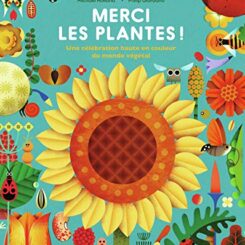 MERCI LES PLANTES ! UNE CELEBRATION HAUTE EN COULEUR DU MONDE VEGETAL