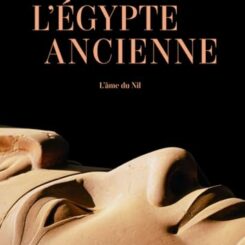 L'EGYPTE ANCIENNE - L'AME DU NIL