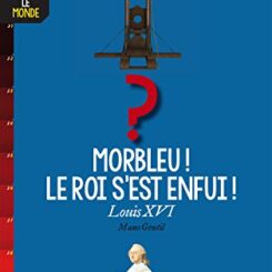 MORBLEU, LE ROI S'EST ENFUI