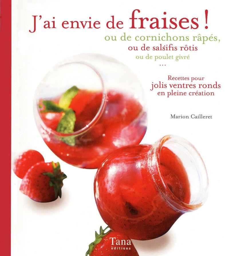 J'AI ENVIE DE FRAISES OU DE CORNICHONS RAPES OU… - RECETTES POUR JOLIS VENTRES RONDS EN PLEINE CREATION