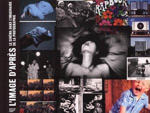 L'IMAGE D'APRES - LE CINEMA DANS L'IMAGINAIRE DE LA PHOTOGRAPHIE