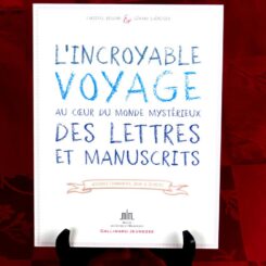 L’INCROYABLE VOYAGE AU CŒUR DU MONDE MYSTERIEUX DES LETTRES ET MANUSCRITS