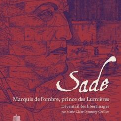 SADE - MARQUIS DE L'OMBRE, PRINCE DES LUMIERES