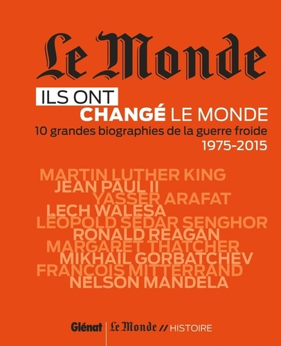 ILS ONT CHANGE LE MONDE T02 - 10 GRANDES BIOGRAPHIES DE LA GUERRE FROIDE 1975-2015