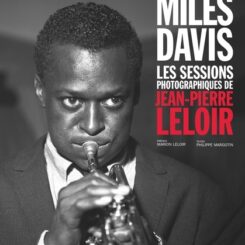 MILES DAVIS LES SESSIONS PHOTOGRAPHIQUES DE JEAN-PIERRE LELOIR