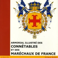 ARMORIAL ILLUSTRE DES CONNETABLES ET MARECHAUX DE FRANCE