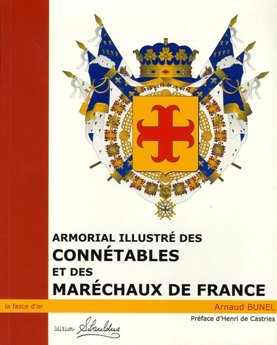 ARMORIAL ILLUSTRE DES CONNETABLES ET MARECHAUX DE FRANCE