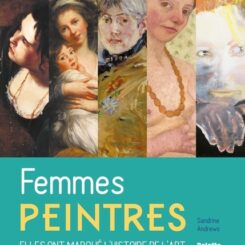 FEMMES PEINTRES - ELLES ONT MARQUE L'HISTOIRE DE L'ART