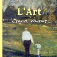 L'ART D'ETRE GRAND-PARENT