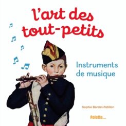 L'ART DES TOUT-PETITS, INSTRUMENTS DE MUSIQUE