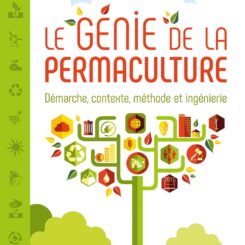LE GENIE DE LA PERMACULTURE - DEMARCHE, CONTEXTE, METHODE ET INGENIERIE