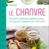 LE CHANVRE - ALIMENTAIRE, COSMETIQUE, MEDICINAL, TEXTILE...