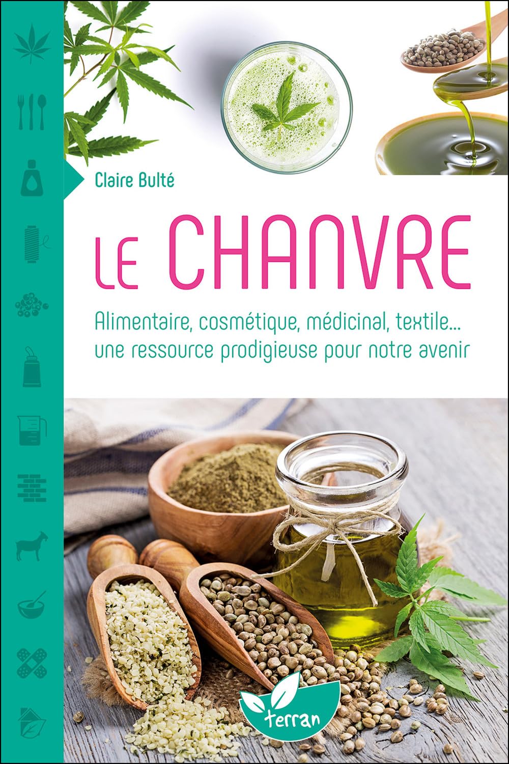 LE CHANVRE - ALIMENTAIRE, COSMETIQUE, MEDICINAL, TEXTILE...