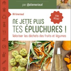 NE JETTE PLUS TES EPLUCHURES ! VALORISER LES DECHETS DES FRUITS ET LEGUMES