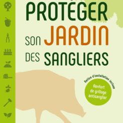 PROTEGER SON JARDIN DES SANGLIERS  NOTICE D'INSTALLATION D'UN RENFORT DE GRILLAGE ANTISANGLIER INCLU