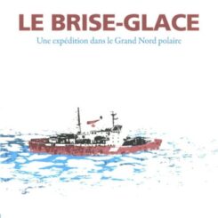 LE BRISE-GLACE - UNE EXPEDITION DANS LE GRAND NORD POLAIRE