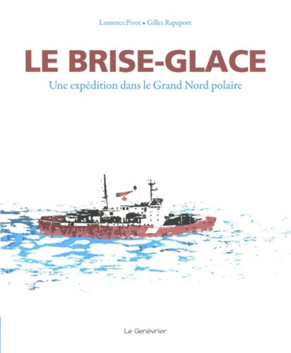 LE BRISE-GLACE - UNE EXPEDITION DANS LE GRAND NORD POLAIRE