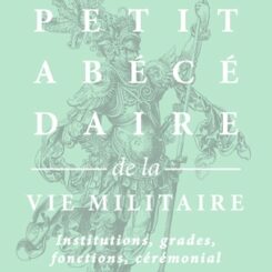 PETIT ABECEDAIRE DE LA VIE MILITAIRE