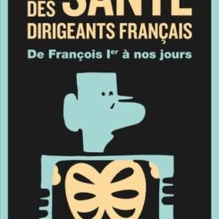 LA SANTE DES DIRIGEANTS FRANCAIS - DE FRANCOIS IER A NOS JOURS