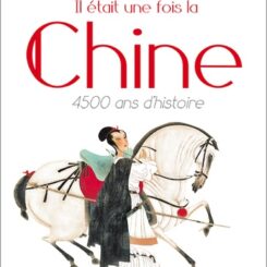 IL ETAIT UNE FOIS LA CHINE - 4500 ANS D'HISTOIRE