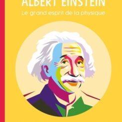 ALBERT EINSTEIN - LE GRAND ESPRIT DE LA PHYSIQUE