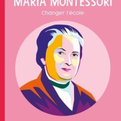 MARIA MONTESSORI - CHANGER L'ECOLE