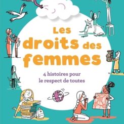 LES DROITS DES FEMMES - 4 HISTOIRES POUR LE RESPECT DE TOUTES