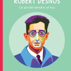 ROBERT DESNOS - CE PIRATE TENDRE ET FOU