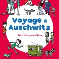 VOYAGE A AUSCHWITZ - RECIT D'UN JEUNE RROM