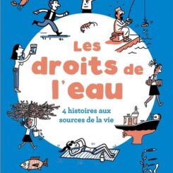 LES DROITS DE L'EAU - 4 HISTOIRES AUX SOURCES DE LA VIE