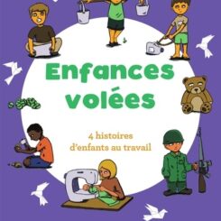 ENFANCES VOLEES - 4 HISTOIRES D'ENFANTS AU TRAVAIL