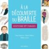 A LA DECOUVERTE DU BRAILLE - HISTOIRE ET USAGES