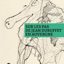 SUR LES PAS DE JEAN DUBUFFET EN AUVERGNE