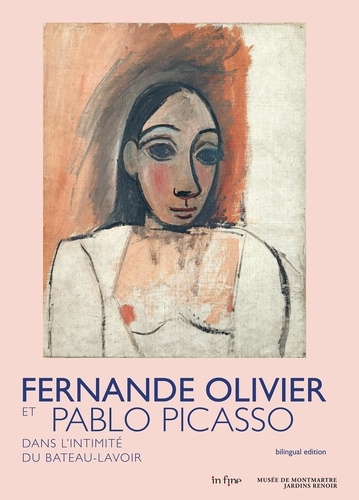FERNANDE OLIVIER ET PABLO PICASSO - DANS L'INTIMITE DU BATEAU-LAVOIR