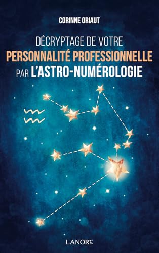 DECRYPTAGE DE VOTRE PERSONNALITE PROFESSIONNELLE PAR L'ASTRO-NUMEROLOGIE