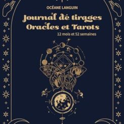 JOURNAL DE TIRAGES - ORACLES ET TAROTS - 12 MOIS ET 52 SEMAINES