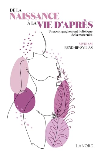DE LA NAISSANCE A LA VIE D'APRES - UN ACCOMPAGNEMENT HOLISTIQUE DE LA MATERNITE
