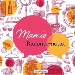 MAMIE, RACONTE-NOUS...