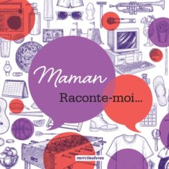 MAMAN, RACONTE-MOI...