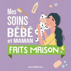 MES SOINS BEBE ET MAMAN FAITS MAISON