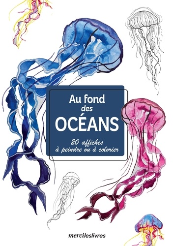 MON CARNET CREATIF - AU FOND DES OCEANS - 20 AFFICHES A COLORIER OU A PEINDRE