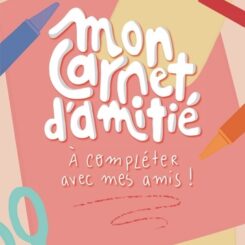 MON CARNET D'AMITIE - A COMPLETER AVEC MES AMIS !