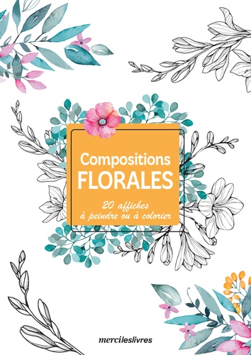 MON CARNET CREATIF - COMPOSITIONS FLORALES - 20 AFFICHES A PEINDRE OU A COLORIER