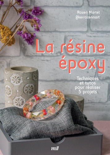 LA RESINE EPOXY - TECHNIQUES ET TUTOS POUR REALISER 5 PROJETS