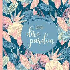 PETITES PHRASES MAGIQUES - POUR DIRE PARDON